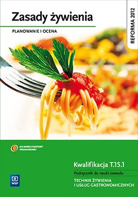 Zasady żywienia. Planowanie i ocena. Podręcznik do nauki technik żywienia i usług gastronomicznych. Szkoły ponadgomnazjalne Zasady żywienia. Planowanie i ocena. Podręcznik do nauki technik żywienia i usług gastronomicznych. Szkoły ponadgomnazjalne
