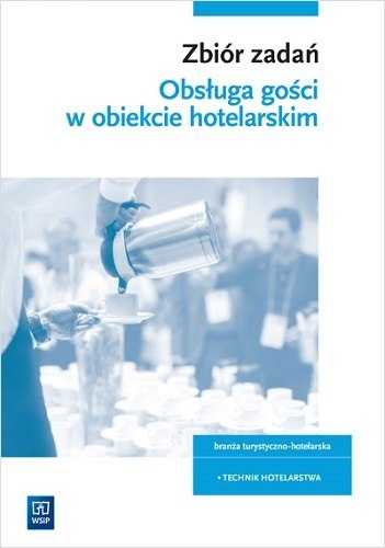 Zbiór zadań obsługa gości w obiekcie świadczącym usługi hotelarskie szkoły ponadgimnazjalne i ponadpodstawowe Zbiór zadań obsługa gości w obiekcie świadczącym usługi hotelarskie szkoły ponadgimnazjalne i ponadpodstawowe