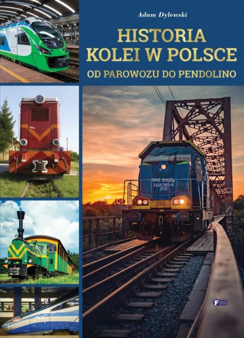 Historia kolei w Polsce. Od parowozu do pendolino Historia kolei w Polsce. Od parowozu do pendolino