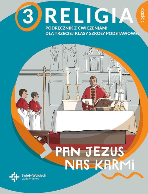 Religia Pan Jezus nas karmi podręcznik z ćwiczeniami dla klasy 3 cz. 1 szkoły podstawowej Religia Pan Jezus nas karmi podręcznik z ćwiczeniami dla klasy 3 cz. 1 szkoły podstawowej