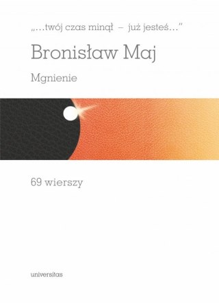 Twój czas minął - już jesteś.... Mgnienie. 69 wierszy