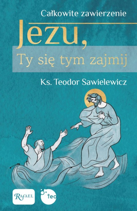 Całkowite zawierzenie, Jezu Ty się tym zajmij Całkowite zawierzenie, Jezu Ty się tym zajmij