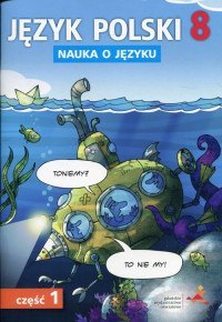 Język polski nauka o języku dla klasy 8 część 1 szkoła podstawowa Język polski nauka o języku dla klasy 8 część 1 szkoła podstawowa