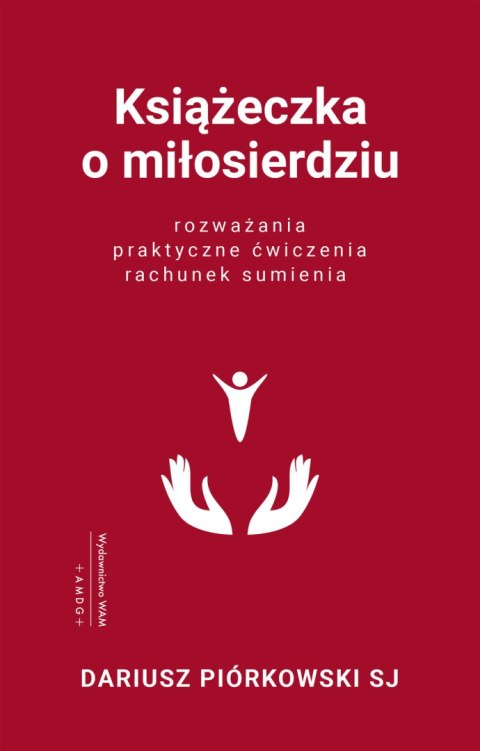 Książeczka o miłosierdziu. Rozważania, praktyczne ćwiczenia, rachunek sumienia wyd. 3 Książeczka o miłosierdziu. Rozważania, praktyczne ćwiczenia, rachunek sumienia wyd. 3