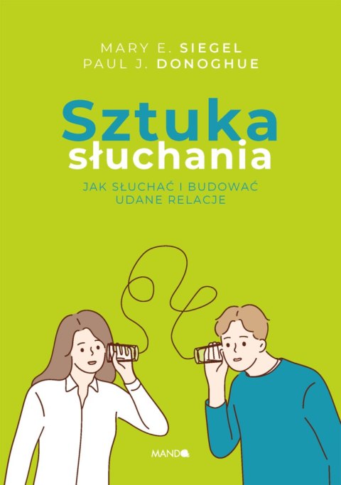 Sztuka słuchania. Jak słuchać i budować udane relacje wyd. 2 Sztuka słuchania. Jak słuchać i budować udane relacje wyd. 2