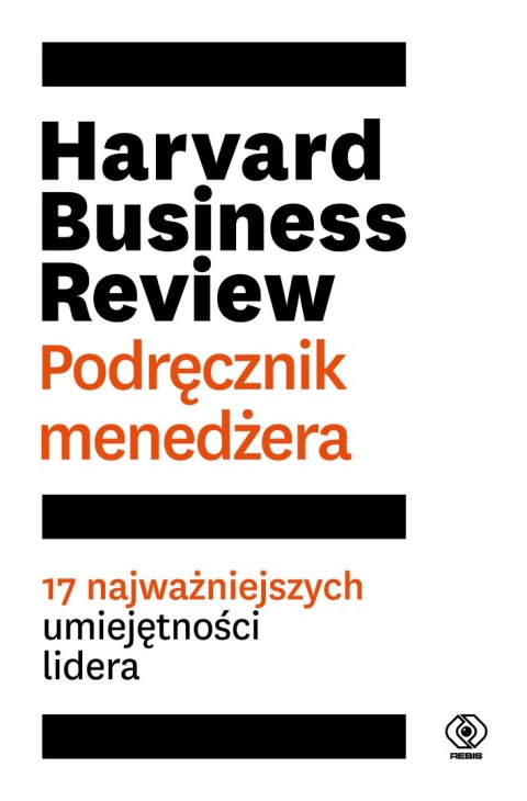 Harvard Business Review. Podręcznik menedżera Harvard Business Review. Podręcznik menedżera