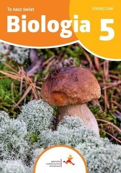 Biologia To nasz świat Podręcznik dla klasy 5 szkoły podstawowej Biologia To nasz świat Podręcznik dla klasy 5 szkoły podstawowej