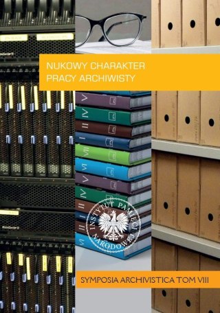 Naukowy charakter pracy archiwisty . Symposia Archivistica. Tom 8