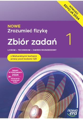 Nowa fizyka zrozumieć fizykę zbiór zadań z maturalnymi kartami pracy 1 liceum i technikum zakres rozszerzony EDYCJA 2024 Nowa fizyka zrozumieć fizykę zbiór zadań z maturalnymi kartami pracy 1 liceum i technikum zakres rozszerzony EDYCJA 2024