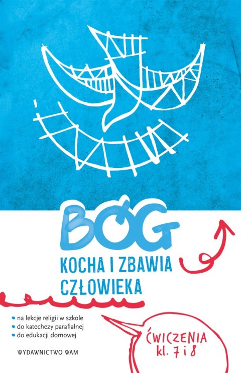 Religia Bóg kocha i zbawia człowieka ćwiczenia klasa 7 i 8 do katechezy parafialnej i edukacji domowej Religia Bóg kocha i zbawia człowieka ćwiczenia klasa 7 i 8 do katechezy parafialnej i edukacji domowej