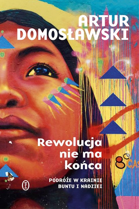 Rewolucja nie ma końca. Podróże w krainie buntu i nadziei Rewolucja nie ma końca. Podróże w krainie buntu i nadziei