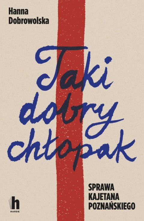 Taki dobry chłopak. Sprawa Kajetana Poznańskiego Taki dobry chłopak. Sprawa Kajetana Poznańskiego