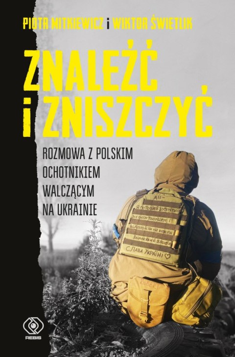 Znaleźć i zniszczyć. Rozmowa z polskim ochotnikiem walczącym na Ukrainie Znaleźć i zniszczyć. Rozmowa z polskim ochotnikiem walczącym na Ukrainie