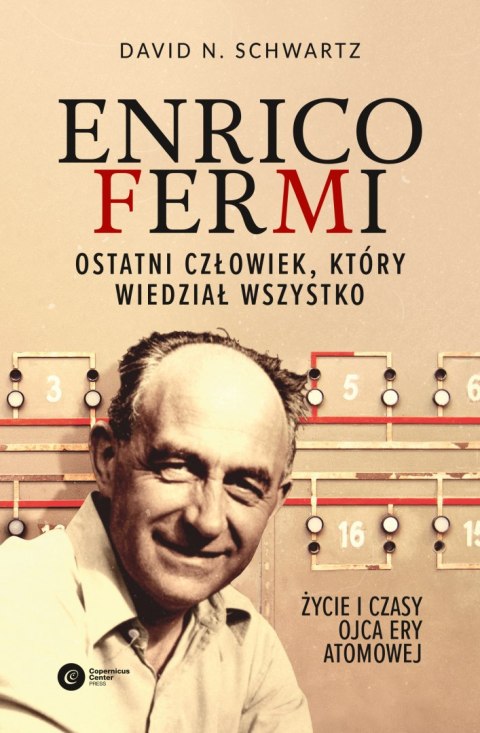 Enrico Fermi- ostatni człowiek, który wiedział wszystko. Życie i czasy ojca ery atomowej Enrico Fermi- ostatni człowiek, który wiedział wszystko. Życie i czasy ojca ery atomowej