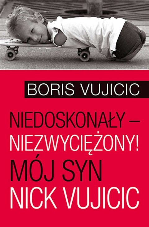 Niedoskonały niezwyciężony mój syn nick vujicic Niedoskonały niezwyciężony mój syn nick vujicic