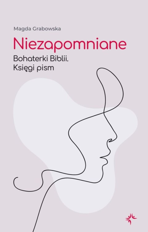 Niezapomniane. Bohaterki Biblii. Księgi pism Niezapomniane. Bohaterki Biblii. Księgi pism