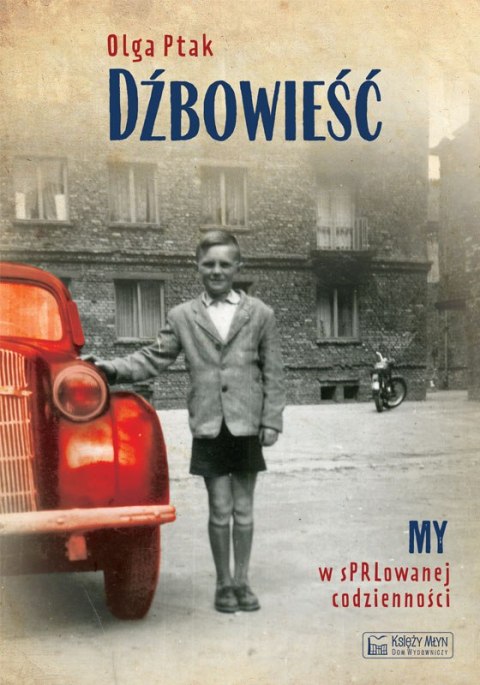 Dźbowieść. My w sPRLowanej codzienności Dźbowieść. My w sPRLowanej codzienności