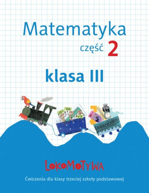 Lokomotywa 3 Matematyka Ćwiczenia część 2 Lokomotywa 3 Matematyka Ćwiczenia część 2