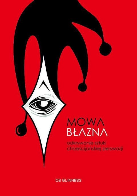 Mowa błazna. Odkrywanie sztuki chrześcijańskiej perswazji Mowa błazna. Odkrywanie sztuki chrześcijańskiej perswazji