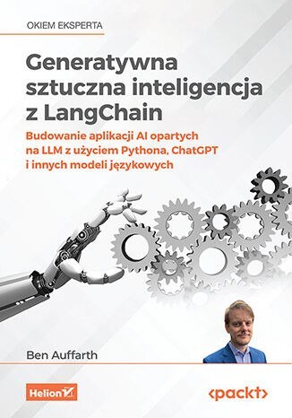 Generatywna sztuczna inteligencja z LangChain. Budowanie aplikacji AI opartych na LLM z użyciem Pythona, ChatGPT i innych modeli