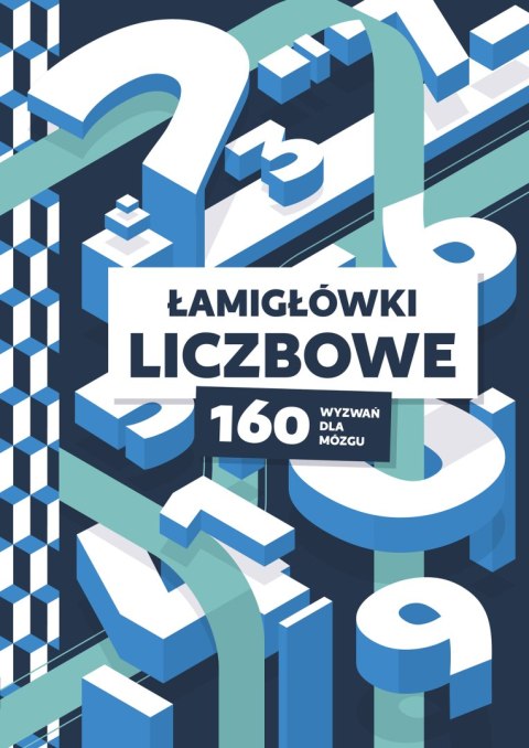 Łamigłówki liczbowe. 160 wyzwań dla mózgu Łamigłówki liczbowe. 160 wyzwań dla mózgu