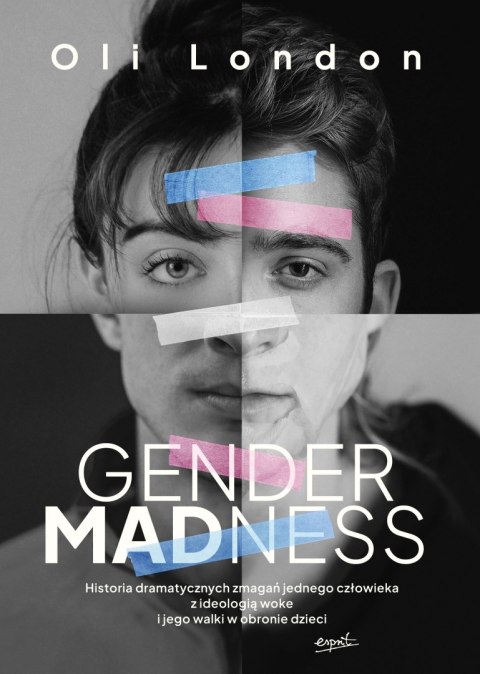Gender Madness. Historia dramatycznych zmagań jednego człowieka z ideologią woke i jego walki w obronie dzieci Gender Madness. Historia dramatycznych zmagań jednego człowieka z ideologią woke i jego walki w obronie dzieci