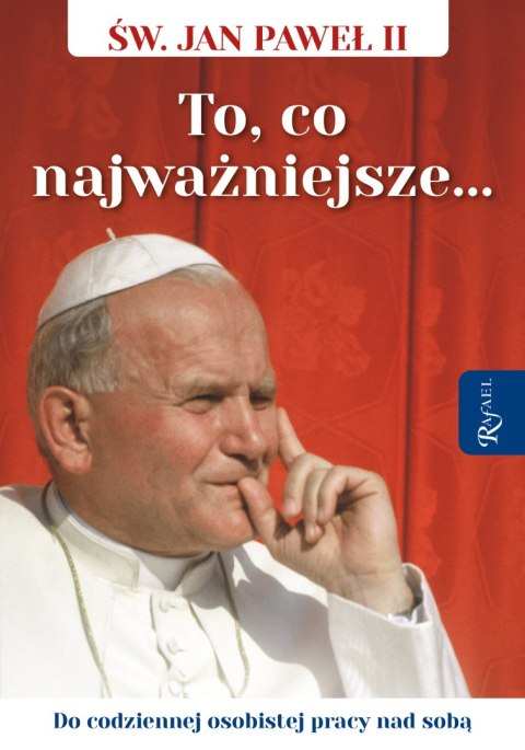 Święty Jan Paweł II. To co najważniejsze, Do codziennej osobistej pracy nad sobą Święty Jan Paweł II. To co najważniejsze, Do codziennej osobistej pracy nad sobą