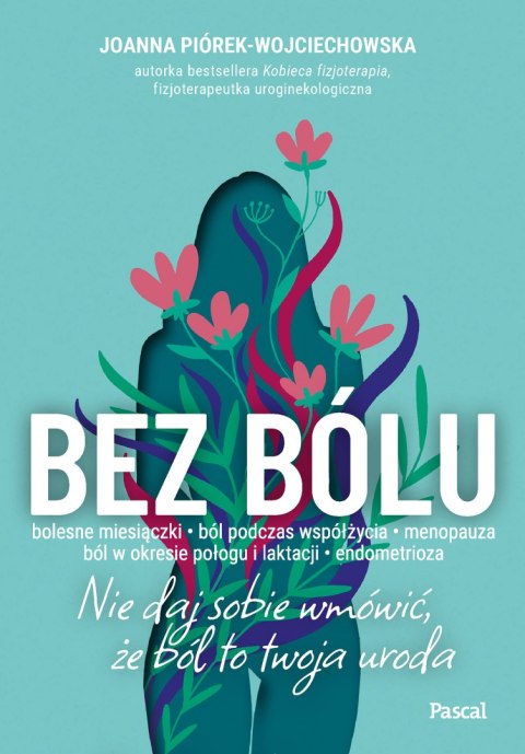Bez bólu. Nie daj sobie wmówić, że ból to twoja uroda Bez bólu. Nie daj sobie wmówić, że ból to twoja uroda