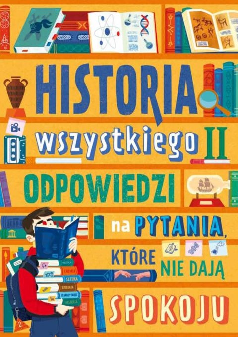 Odpowiedzi na pytania, które nie dają spokoju. Historia wszystkiego Odpowiedzi na pytania, które nie dają spokoju. Historia wszystkiego