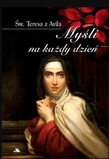 Św. Teresa od Jezusa Myśli na każdy dzień Św. Teresa od Jezusa Myśli na każdy dzień