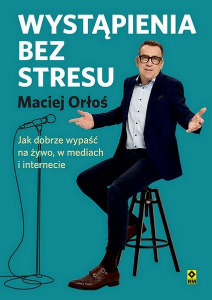 Wystąpienia bez stresu Jak dobrze wypaść nażywo i w internecie Wystąpienia bez stresu Jak dobrze wypaść nażywo i w internecie