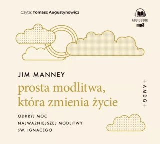 CD MP3 Prosta modlitwa, która zmienia życie. Odkryj moc najważniejszej modlitwy św. Ignacego