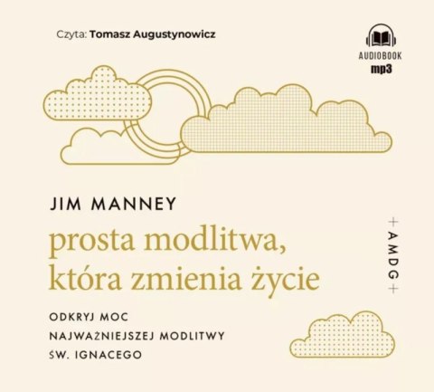 CD MP3 Prosta modlitwa, która zmienia życie. Odkryj moc najważniejszej modlitwy św. Ignacego