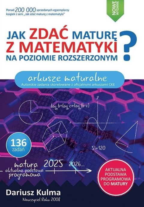 Jak zdać maturę z matematyki na poziomie rozszerzonym. Arkusze maturalne wyd 2025