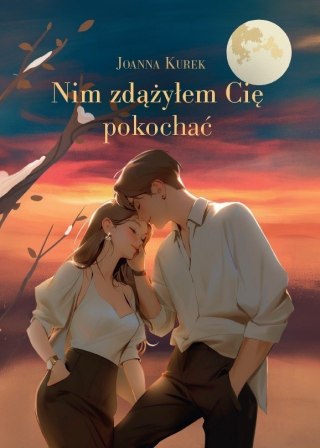 Nim zdążyłem Cię pokochać