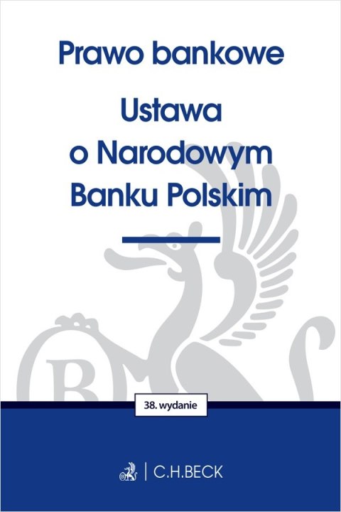 Prawo bankowe. Ustawa o Narodowym Banku Polskim wyd. 38 Prawo bankowe. Ustawa o Narodowym Banku Polskim wyd. 38