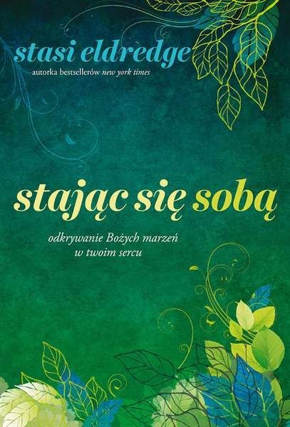 Stając się sobą odkrywanie bożych marzeń w twoim sercu Stając się sobą odkrywanie bożych marzeń w twoim sercu