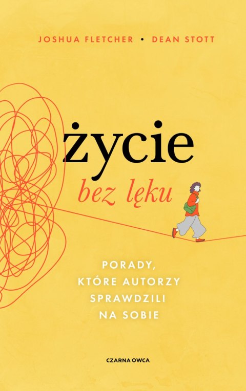 Życie bez lęku. Porady, które autorzy sprawdzili na sobie Życie bez lęku. Porady, które autorzy sprawdzili na sobie