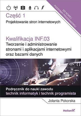Kwalifikacja INF.03. Tworzenie i administrowanie stronami i aplikacjami internetowymi oraz bazami danych Część 1 Kwalifikacja INF.03. Tworzenie i administrowanie stronami i aplikacjami internetowymi oraz bazami danych Część 1