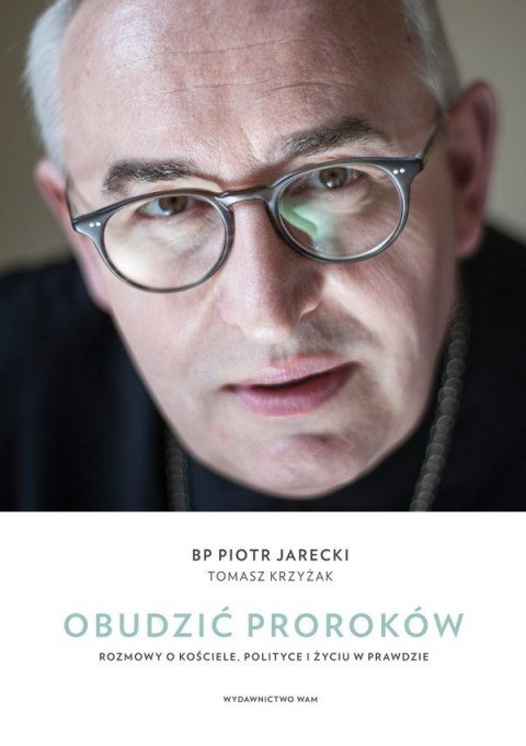 Obudzić proroków. Rozmowy o Kościele, polityce i życiu w prawdzie Obudzić proroków. Rozmowy o Kościele, polityce i życiu w prawdzie
