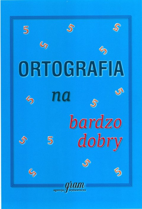 Ortografia na bardzo dobry Ortografia na bardzo dobry