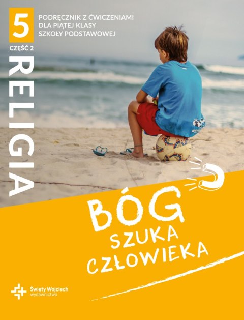 Religia Bóg szuka człowieka podręcznik z ćwiczeniami klasa 5 część 2 szkoła podstawowa Religia Bóg szuka człowieka podręcznik z ćwiczeniami klasa 5 część 2 szkoła podstawowa
