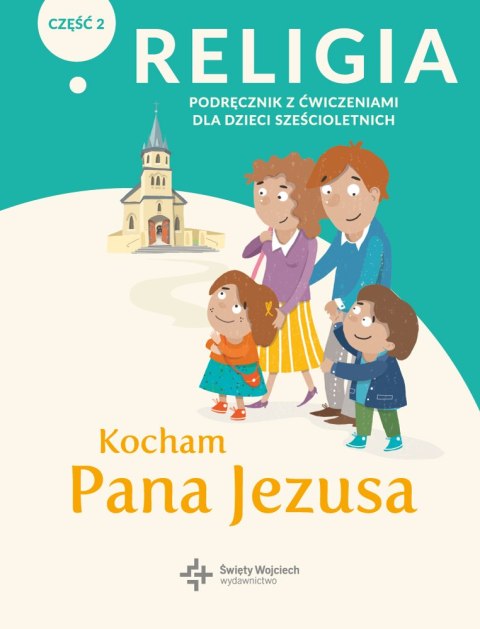 Religia Kocham Pana Jezusa podręcznik z ćwiczeniami klasa 0 część 2 Religia Kocham Pana Jezusa podręcznik z ćwiczeniami klasa 0 część 2