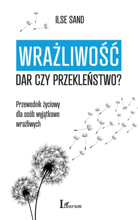 Wrażliwość. Dar czy przekleństwo? Przewodnik życiowy dla osób wyjątkowo wrażliwych Wrażliwość. Dar czy przekleństwo? Przewodnik życiowy dla osób wyjątkowo wrażliwych