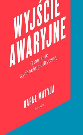 Wyjście awaryjne o zmianie wyobraźni politycznej Wyjście awaryjne o zmianie wyobraźni politycznej