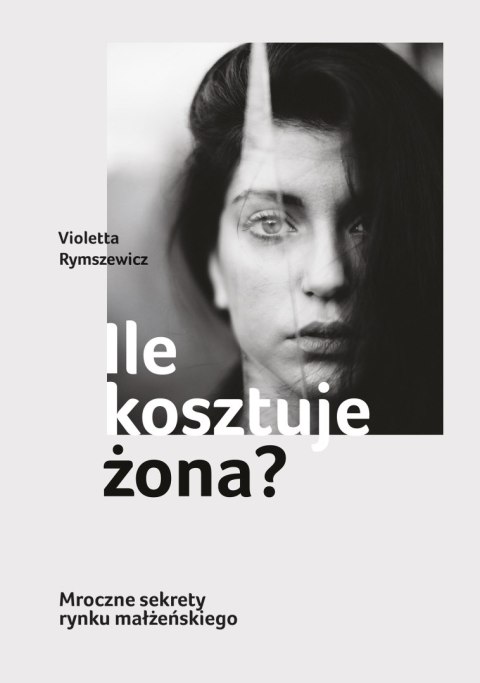 Ile kosztuje żona? Mroczne sekrety rynku małżeńskiego Ile kosztuje żona? Mroczne sekrety rynku małżeńskiego