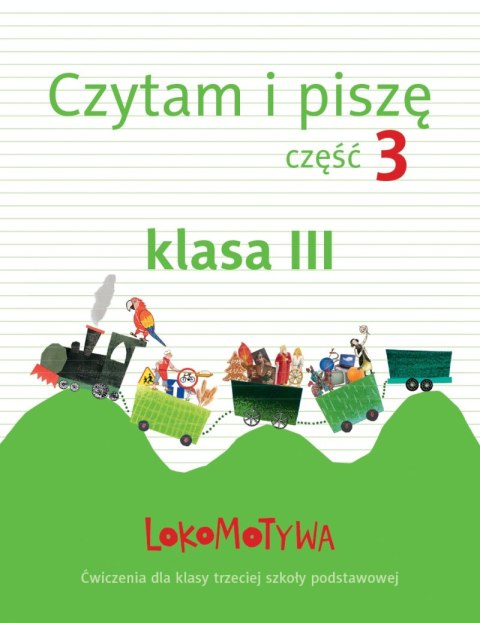 Lokomotywa 3 czytam i piszę zeszyt ćwiczeń część 3 Lokomotywa 3 czytam i piszę zeszyt ćwiczeń część 3