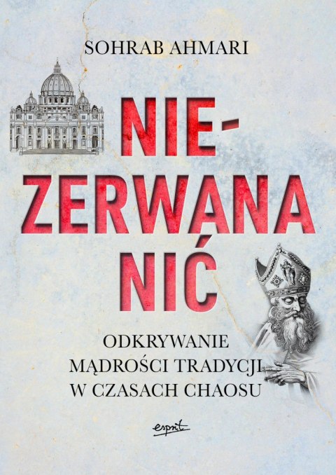 Niezerwana nić. Odkrywanie mądrości Tradycji w czasach chaosu Niezerwana nić. Odkrywanie mądrości Tradycji w czasach chaosu