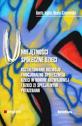 Umiejętności społeczne dzieci. Kształtowanie rozwoju emocjonalno-społecznego dzieci w normie rozwojowej i dzieci ze specjalnymi 