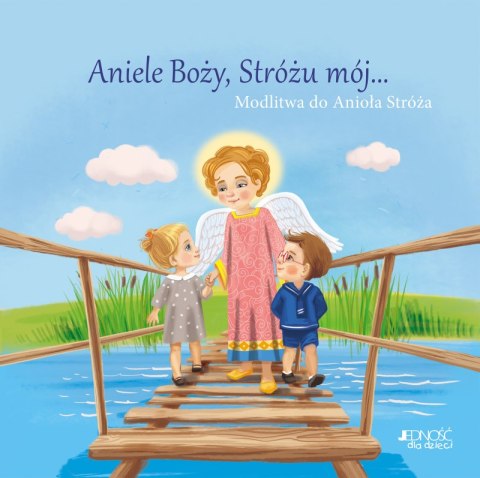Aniele Boży, Stróżu mój.... Modlitwa do Anioła Stróża Aniele Boży, Stróżu mój.... Modlitwa do Anioła Stróża